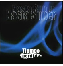 Nasta Súper - Tiempo Perdido