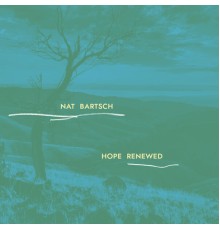 Nat Bartsch - Hope Renewed