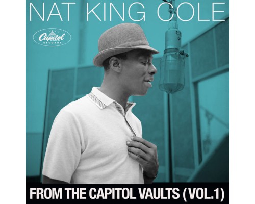 Nat King Cole - From The Capitol Vaults (Vol. 1) Nat King Cole - From The Capitol Vaults (Vol. 1)