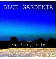 Nat King Cole - Blue Gardenia