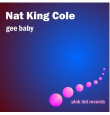 Nat King Cole - Gee Baby