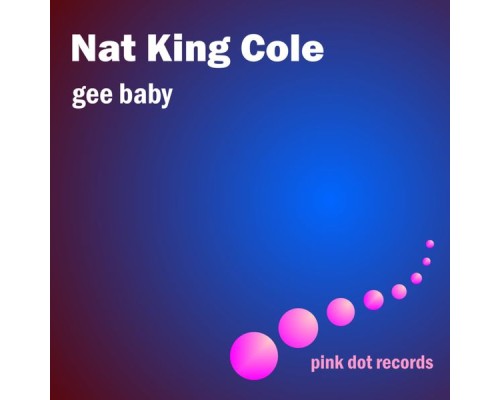 Nat King Cole - Gee Baby