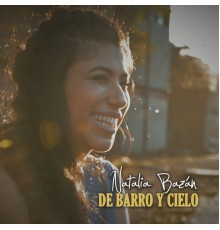 Natalia Bazán - De Barro y Cielo