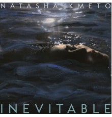 Natasha Kmeto - Inevitable