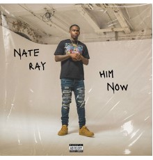 Nate Ray - Him Now