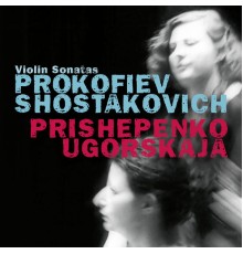 Nathalia Prishepenko, Dina Ugorskaja - Prokofiev & Shostakovich: Violin sonatas