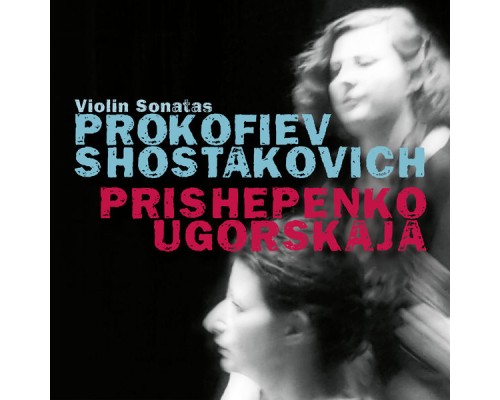 Nathalia Prishepenko, Dina Ugorskaja - Prokofiev & Shostakovich: Violin sonatas