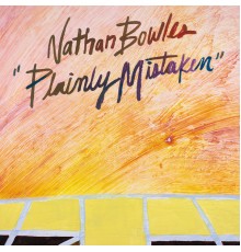 Nathan Bowles - Plainly Mistaken