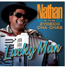 Nathan & The Zydeco Cha-Chas - Lucky Man