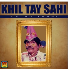 Natho Kehri - Khil Tay Sahi