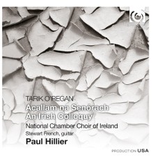 National Chamber Choir of Ireland - Paul Hillier - Tarik O'Regan : Acallam na Senorach (An Irish Colloquy)