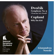 National Symphony Orchestra, Gianandrea Noseda - Dvořák: Symphony No. 9 - Copland: Billy the Kid