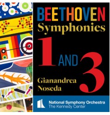 National Symphony Orchestra, Kennedy Center, Gianandrea Noseda - Beethoven: Symphonies Nos 1 & 3