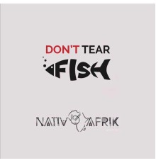 Nativ Afrik - Don't Tear Fish