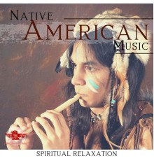 Native American Channel, AP - Native American Music - Spiritual Relaxation