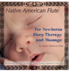 Native American Flute - Native American Flute For Newborns, Sleep Therapy & Massage (80 Minutes of Music for Babies, Sleep Therapy, Massage & New Age)