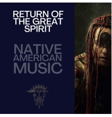 Native American Flute Zone, AP - Return of the Great Spirit, Native American Music