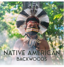 Native Flute American Music Consort - Native American Backwoods: Spiritual Indian Flute with Mysterious Nature Sounds