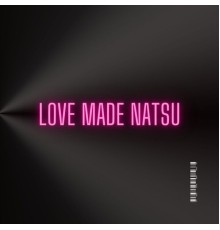 Natsu The G.O.D - Love Made Natsu