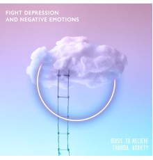 Natural Healing Music Zone, Marco Rinaldo - Fight Depression and Negative Emotions: Music to Relieve Trauma, Anxiety