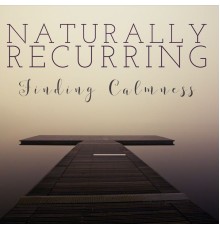 Naturally Recurring - Finding Calmness