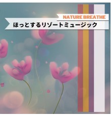 Nature Breathe - ほっとするリゾートミュージック