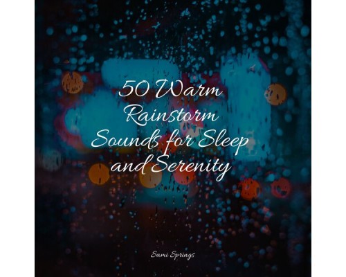 Natureza, Mindfulness Meditation Universe, Namaste Yoga - 50 Warm Rainstorm Sounds for Sleep and Serenity