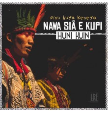 Nawa Siã e Kupi Huni Kuin - Pinu Huya Keneya