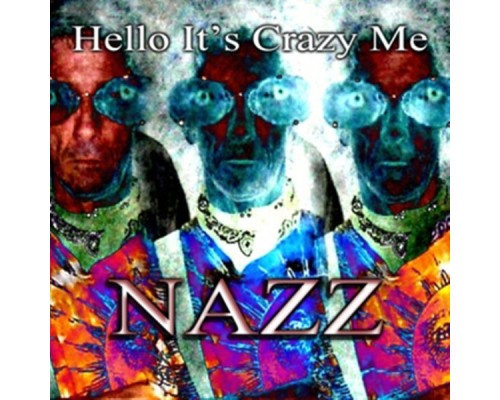 Nazz - Hello It's Crazy Me