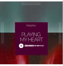 Ndupheo - Playing my heart