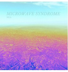 Nea - Microwave Syndrome