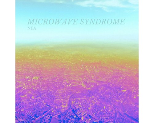 Nea - Microwave Syndrome