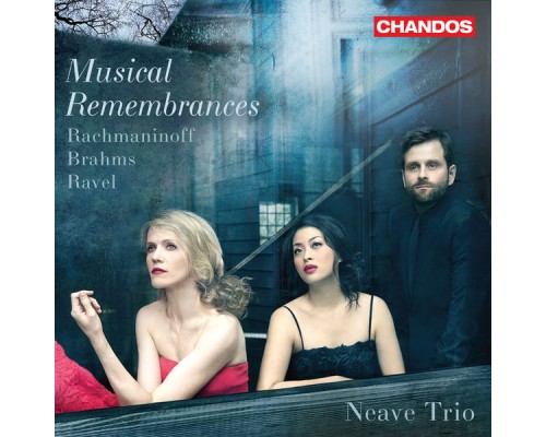 Neave Trio - Musical Remembrances - Rachmaninoff Brahms Ravel Piano Trios