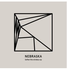 Nebraska - Soften the Wireless EP