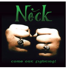 Neck - Come out Fighting!