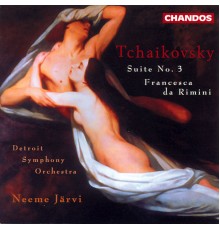 Neeme Järvi, Detroit Symphony Orchestra - Tchaikovsky: Suite No. 3 & Francesca da Rimini