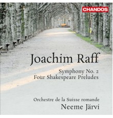 Neeme Järvi, Suisse Romande Orchestra - Raff: Symphony No. 2 & Four Shakespeare Preludes