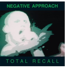 Negative Approach - Total Recall