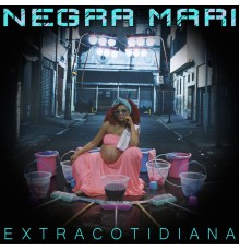 Negra Mari - Extracotidiana
