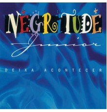 Negritude Junior - Deixa Acontecer