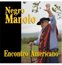 Negro Manolo - Encontro Americano