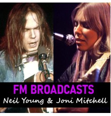 Neil Young and Joni Mitchell - FM Broadcasts Neil Young & Joni Mitchell (Live)