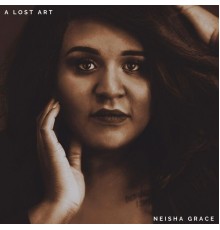 Neisha Grace - A Lost Art