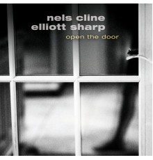 Nels Cline & Elliott Sharp - Open the Door