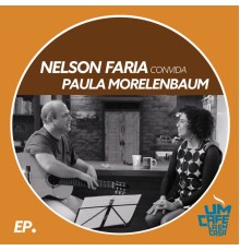 Nelson Faria & Paula Morelenbaum - Nelson Faria Convida Paula Morelenbaum. Um Café Lá Em Casa