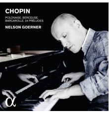 Nelson Goerner - Chopin: Polonaise, Berceuse, Barcarolle, Préludes