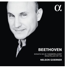 Nelson Goerner - Beethoven : Sonata "Hammerklavier" - Bagatelles