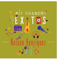 Nelson Henriquez - Mis Grandes Éxitos