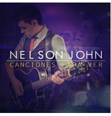 Nelson John - Canciones para Ver  (En Vivo)
