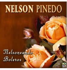 Nelson Pinedo - Nelsoneando Boleros